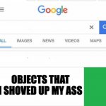 Objects that I shoved up my ass