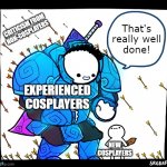 Blue armor guy | That's really well
done! CRITICISM FROM
NON-COSPLAYERS; EXPERIENCED
COSPLAYERS; NEW
COSPLAYERS | image tagged in blue armor guy,cosplay,encourage,nice,protection,effort | made w/ Imgflip meme maker