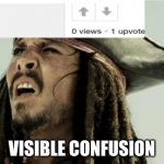 confused dafuq jack sparrow what | VISIBLE CONFUSION | image tagged in confused dafuq jack sparrow what | made w/ Imgflip meme maker
