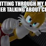 do you agree with me | ME SITTING THROUGH MY MATH TEACHER TALKING ABOUT CIRCLES | image tagged in bored tails | made w/ Imgflip meme maker