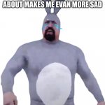 WAAAAAAAAAAAAAAAAAAAAAAAAAAAAAAAAAAAAAAAAAAAAAAAAAAAAAAAAAAAAAAAAAAAAAAAAAAAAAAAAAAAAAAAAAAAAAAAAAAAAAAAAAAAAAAAAAAAAAAAAAAAAAAA | I RELIVED WHO_AM_I IS LEAVING JUST CRYING ABOUT MAKES ME EVAN MORE SAD | image tagged in big big chungus | made w/ Imgflip meme maker