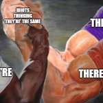 they're different in their own way there | IDIOTS THINKING 'THEY'RE' THE SAME; THEIR; THERE; THEY'RE | image tagged in epic handshake three way,grammar,english | made w/ Imgflip meme maker