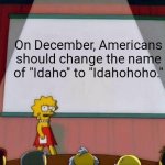 Lisa Simpson's Presentation | On December, Americans should change the name of "Idaho" to "Idahohoho." | image tagged in lisa simpson's presentation,america,christmas,santa claus,memes | made w/ Imgflip meme maker
