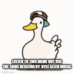 proof that shuba duck works with any song | LISTEN TO THIS MEME BUT USE THE SONG DESCEND BY  KYLE ALLEN MUSIC | image tagged in gifs,among us,shuba duck | made w/ Imgflip video-to-gif maker