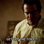 GET OFF THE TOILET GIF Template