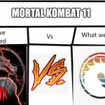 what we expected Vs what we got | MORTAL KOMBAT 11 | image tagged in mortal kombat dragon what we expected vs what we got | made w/ Imgflip meme maker