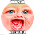 This is me | THAT'S ME; MRDWELLER | image tagged in mrdweller | made w/ Imgflip meme maker