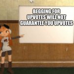 Fact or Fact? | BEGGING FOR UPVOTES WILL NOT GUARANTEE YOU UPVOTES | image tagged in smg4s meggy pointing at board | made w/ Imgflip meme maker