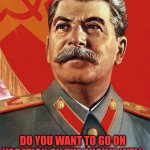 welcome to the Gulag | DO YOU WANT TO GO ON VACATION ON THE SNOW? WELL THE GULAG IS MADE FOR YOU! | image tagged in joseph stalin,gulag,stalin,vacation,snow,russia | made w/ Imgflip meme maker