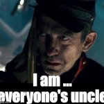 Uncle | I am ... everyone's uncle | image tagged in uncle | made w/ Imgflip meme maker