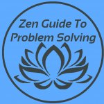 Zen Guide To Problem Solving