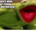 Oh Hell No | MY PARENTS WHEN I START FEEDING MY BABY BROTHER ACID: | image tagged in oh hell no,noooooooooooooooooooooooo | made w/ Imgflip meme maker