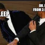Will Smith Slapping Chris Rock | DR. PEPPER FROM 3 HOURS AGO; MY SLEEP | image tagged in will smith slapping chris rock | made w/ Imgflip meme maker