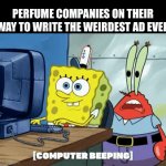 Why? | PERFUME COMPANIES ON THEIR WAY TO WRITE THE WEIRDEST AD EVER | image tagged in gifs,memes,funny,computer typing | made w/ Imgflip video-to-gif maker
