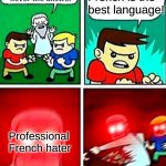Kids violence is never the answer | French is the best language! Professional French hater | image tagged in kids violence is never the answer | made w/ Imgflip meme maker