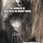 giant monster | THE NUMBER OF TABS OPEN ON MOMS PHONE; THE NUMBER OF STARS IN THE SKY | image tagged in giant monster | made w/ Imgflip meme maker