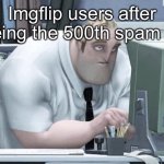 I feel your pain | Imgflip users after seeing the 500th spam bot | image tagged in tired mr incredible,spam | made w/ Imgflip meme maker