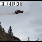 Ohio be like: | CARS IN OHIO BE LIKE: | image tagged in flying car,ohio,memes | made w/ Imgflip meme maker