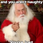 Soooo I'm still getting that bike I asked for, Father Christmas? | I've been watching you all year and you aren't naughty; You're just mentally disturbed | image tagged in santa,merry christmas | made w/ Imgflip meme maker