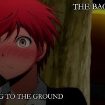 yup | THE BACKROOMS; ME FALLING TO THE GROUND | image tagged in korosensei | made w/ Imgflip meme maker