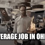 Average job in ohio | AVERAGE JOB IN OHIO | image tagged in gifs,ohio | made w/ Imgflip video-to-gif maker