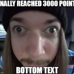 did it | FINALLY REACHED 3000 POINTS; BOTTOM TEXT | image tagged in imgflip points | made w/ Imgflip meme maker