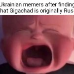 boss baby crying | Ukrainian memers after finding out that Gigachad is originally Russian: | image tagged in boss baby crying,russian lives matter,ukrainian lives matter,memes,gigachad | made w/ Imgflip meme maker