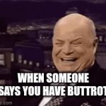 Buttrot laugh | WHEN SOMEONE SAYS YOU HAVE BUTTROT | image tagged in gifs,funny memes | made w/ Imgflip video-to-gif maker