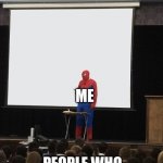Spiderman Teaching | ME PEOPLE WHO COMMENT ON MY IMGS | image tagged in spiderman teaching | made w/ Imgflip meme maker