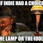 The Lamp or the Idol | IF INDIE HAD A CHOICE; THE LAMP OR THE IDOL? | image tagged in the lamp or the idol | made w/ Imgflip meme maker