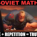 Soviet Math Lie + Repetition = Truth meme