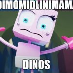 WASIMOMIDLINIMAMAMA DINOS!?