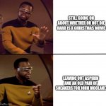 Geordi La Forge | STILL GOING ON ABOUT WHETHER OR NOT DIE HARD IS A CHRISTMAS MOVIE; LEAVING OUT ASPIRIN AND AN OLD PAIR OF SNEAKERS FOR JOHN MCCLANE | image tagged in geordi la forge | made w/ Imgflip meme maker