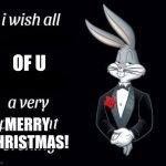 Merry christmas! | OF U; MERRY CHRISTMAS! | image tagged in buggs bunny i hope meme | made w/ Imgflip meme maker