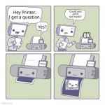 Hey Printer | OK | image tagged in hey printer | made w/ Imgflip meme maker