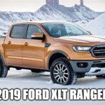 2019 ford xlt ranger | 2019 FORD XLT RANGER | image tagged in 2019 ford xt ranger | made w/ Imgflip meme maker