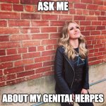 Genital Herpes Bregane Bushong | ASK ME; ABOUT MY GENITAL HERPES | image tagged in herpesgirlbregane,bregane,bushong,genital,herpes,edmonton | made w/ Imgflip meme maker