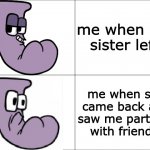 This was true | me when my sister left; me when she came back and saw me partying with friends | image tagged in happy j sad j | made w/ Imgflip meme maker