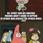 Spider-Man Across the Spider-Verse Predictions | SPIDER-MAN FAN; ARE SPIDEY AND HIS AMAZING FRIENDS GOING TO APPEAR IN SPIDER-MAN ACROSS THE SPIDER-VERSE? NO. SPIDEY AND HIS AMAZING FRIENDS AREN'T GOING TO APPEAR IN SPIDER-MAN ACROSS THE SPIDER-VERSE; THE DINER THAT PETER AND MILES WERE EATING AT ISN'T GOING TO APPEAR NEITHER | image tagged in is mayonaise an instrument,spongebob,spiderman | made w/ Imgflip meme maker