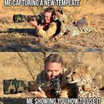 New temp safari | Me capturing a new template; Me showing you how to use it | image tagged in photographer with cheetah,cheetah,new template,templates,my templates challenge,custom template | made w/ Imgflip meme maker