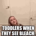 #1 drink | TODDLERS WHEN THEY SEE BLEACH: | image tagged in gifs,toddler | made w/ Imgflip video-to-gif maker