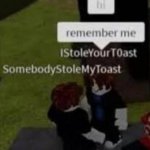 Somebody stole my toast I stole your toast