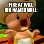 Poor will | FIRE AT WILL
KID NAMED WILL: | image tagged in gifs,kid named | made w/ Imgflip video-to-gif maker