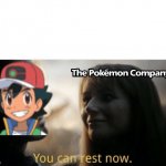 You Can Rest Now | image tagged in you can rest now,pokemon,anime | made w/ Imgflip meme maker