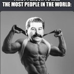 Stalin gigachad | WHEN THEY PUT YOU THE FIRST PERSON TO KILL THE MOST PEOPLE IN THE WORLD: | image tagged in giga chad,joseph stalin,stalin,gulag,russia,soviet union | made w/ Imgflip meme maker