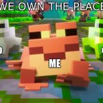 WE BE WALKIN | MY FRIEND; MY FRIEND; ME | image tagged in we own the place | made w/ Imgflip meme maker