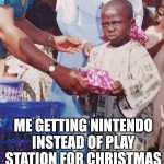 The gift | ME GETTING NINTENDO INSTEAD OF PLAY STATION FOR CHRISTMAS | image tagged in angry kid recieving gift,playstation,nintendo | made w/ Imgflip meme maker