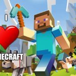i quit hating on minecraft | I; MINECRAFT | image tagged in minecraft | made w/ Imgflip meme maker