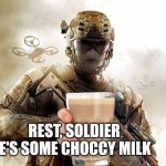 *chugs* | REST, SOLDIER      
HERE'S SOME CHOCCY MILK | image tagged in call of duty guy | made w/ Imgflip meme maker