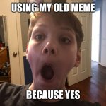 Memorya | USING MY OLD MEME; BECAUSE YES | image tagged in screaming sam | made w/ Imgflip meme maker